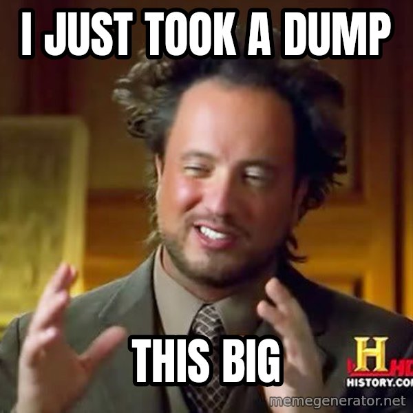 Ancient Aliens meme: i just took a dump / this big