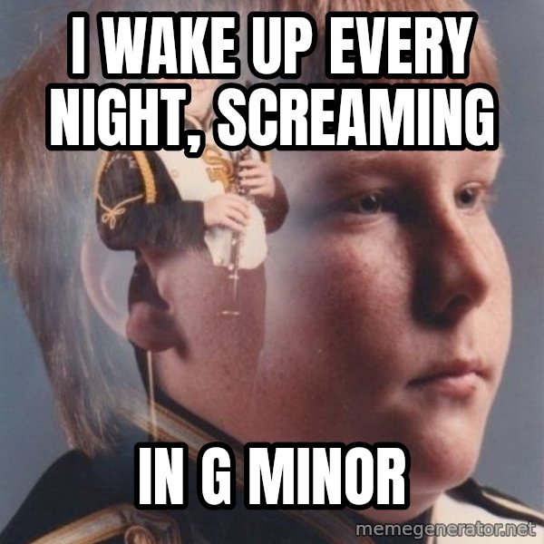 PTSD Clarinet Boy meme: I wake up every night, screaming / In G minor