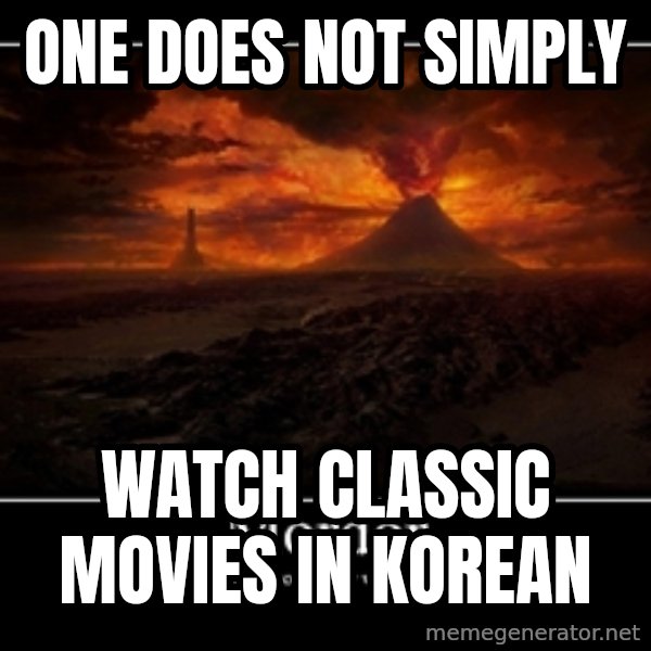 One Does Not Simply meme: ONE DOES NOT SIMPLY / WATCH CLASSIC MOVIES IN KOREAN
