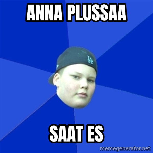 Jonnen Neuvo meme: anna   plussaa / saat   es