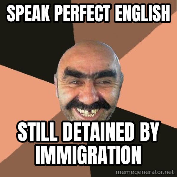 Provincial Man meme: speak perfect english / still detained by immigration