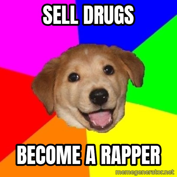 Advice Dog meme: SeLL Drugs / Become a Rapper