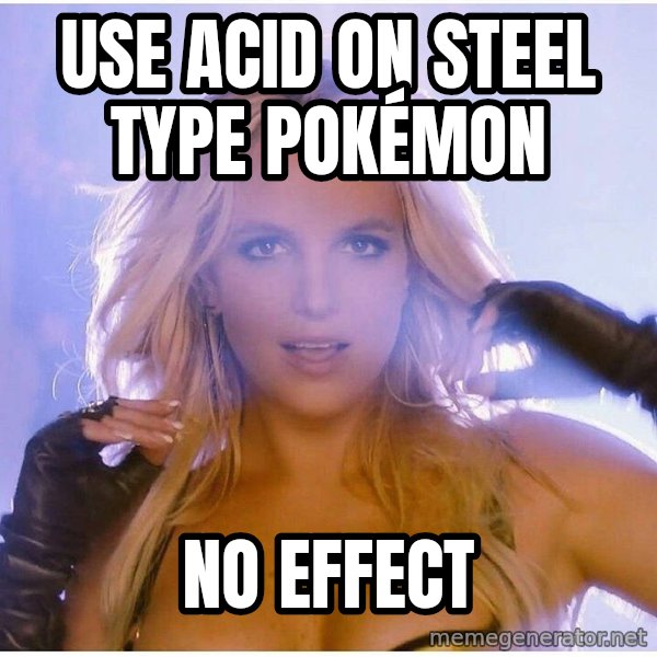 Professor Oak meme: Use acid on Steel Type Pokémon / no effect