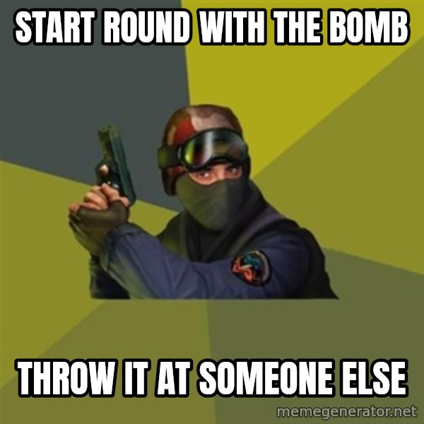 Counter Strike meme: Start round with the bomb / throw it at someone else