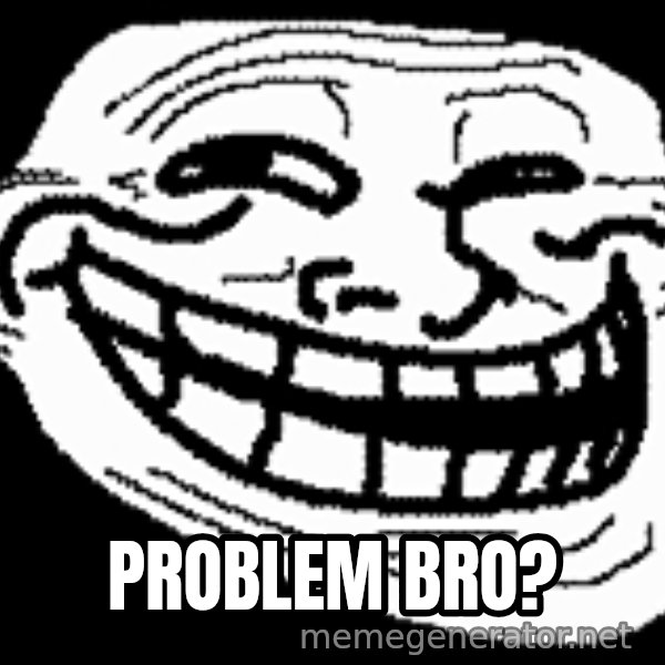 Troll Faces meme: Problem bRo?