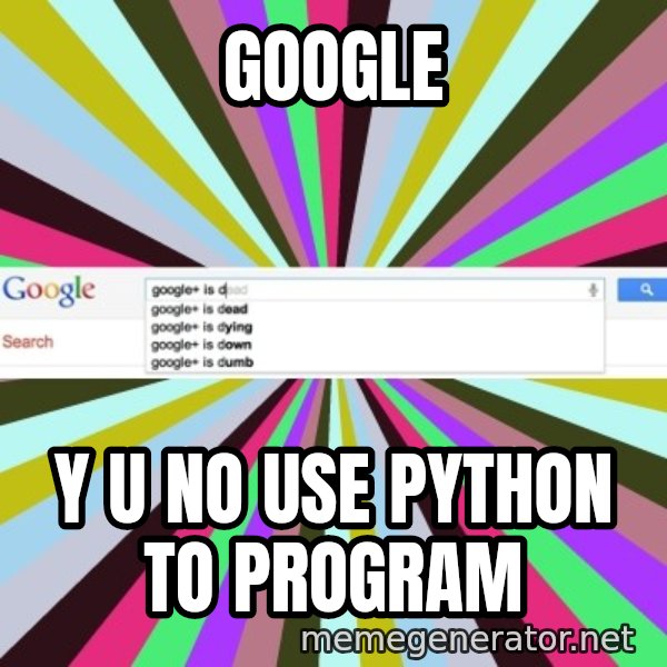 Google meme: google / y u no use PYTHON to PROGRAM