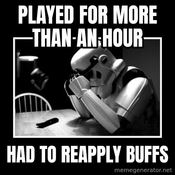 Sad Trooper meme: played for more than an hour / had to reapply buffs