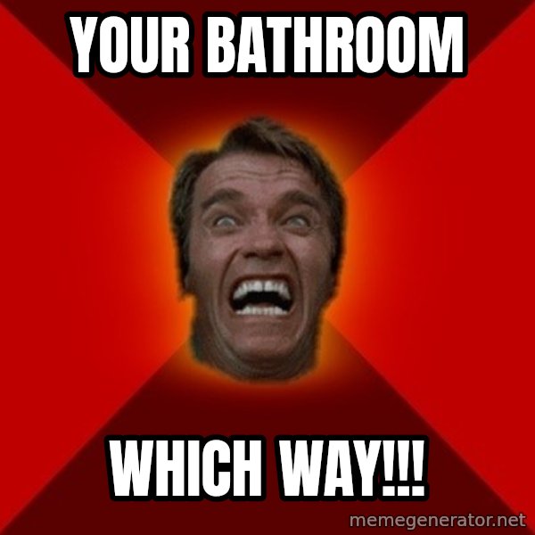 Angry Arnold meme: YOUR BATHROOM / WHICH WAY!!!