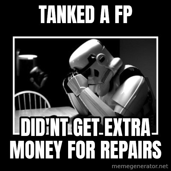 Sad Trooper meme: tanked a fp / did'nt get extra money for repairs