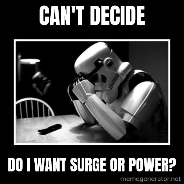 Sad Trooper meme: Can't Decide / Do I want Surge or Power?