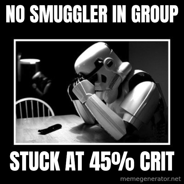 Sad Trooper meme: No smuggler in group / Stuck at 45% crit