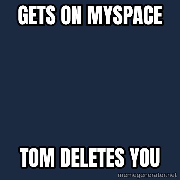 Forever Alone meme: Gets on myspace / tom deletes you