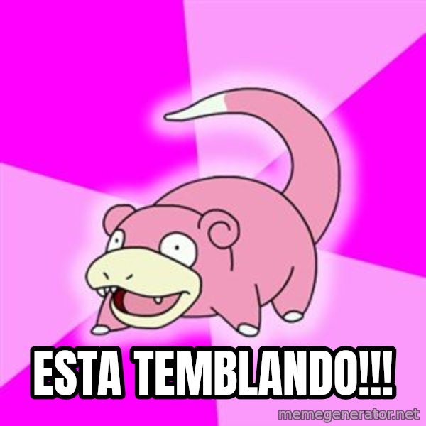 Slowpoke meme: esta temblando!!!