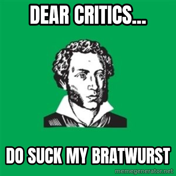 typical poet meme: dear critics... / do suck my bratwurst