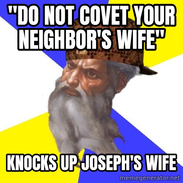 Scumbag God meme: "Do not covet your neighbor's wife" / Knocks up joseph's wife