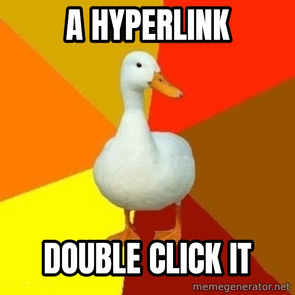 Technologically Impaired Duck meme: A hyperlink / Double Click it