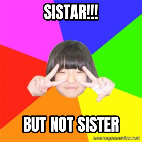 Advice Kpop Fangirl meme: SISTAR!!! / But not sister