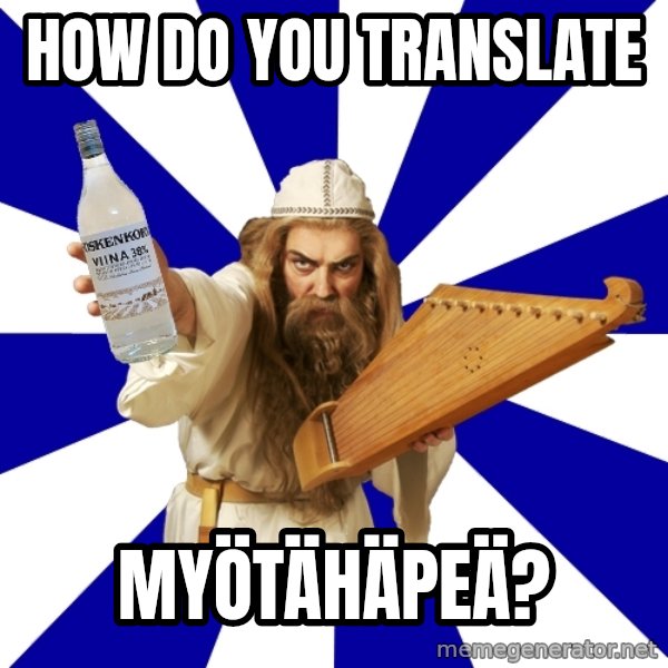 FinnishProblems meme: How do you translate / Myötähäpeä?