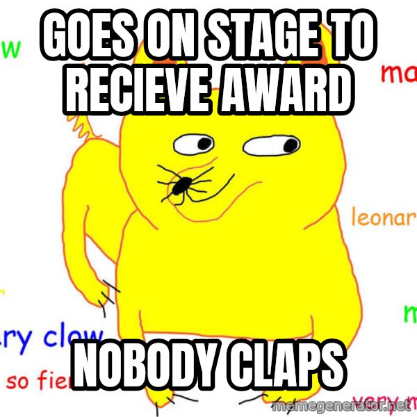Forever Alone meme: goes on stage to recieve award / nobody claps