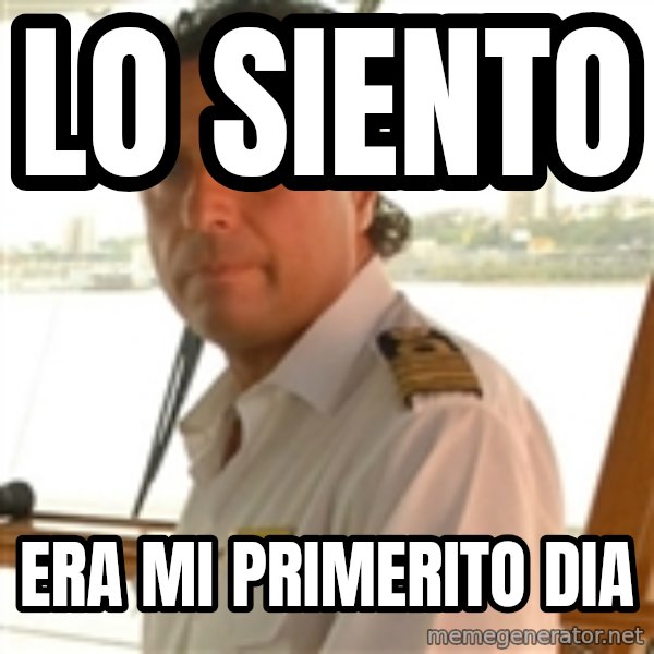 Crazy Captain meme: LO SIENTO / ERA MI PRIMERITO DIA