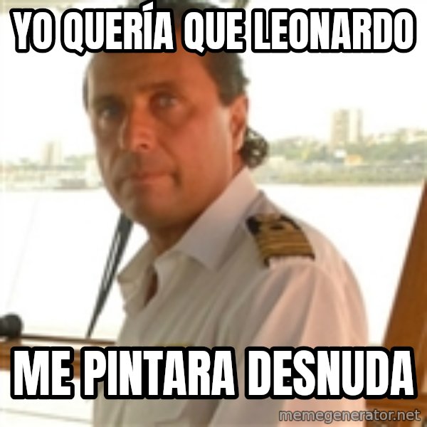 Crazy Captain meme: yO QUERÍA QUE LEONARDO / ME PINTARA DESNUDA