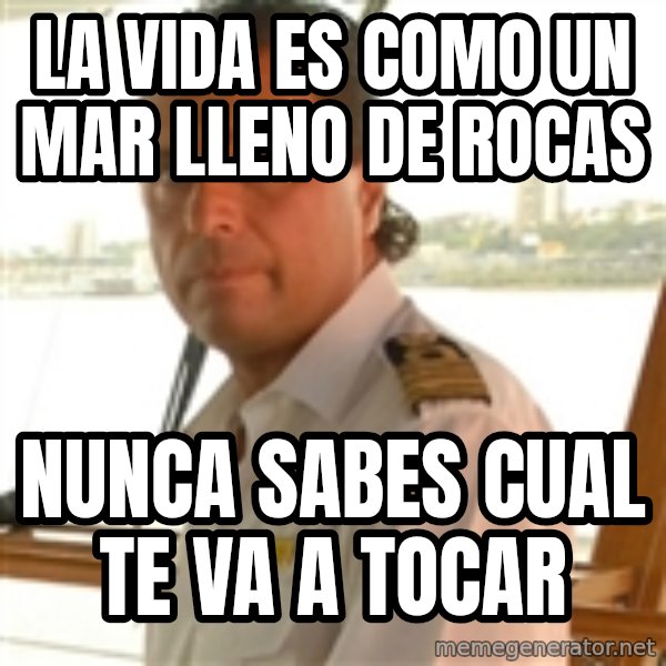 Crazy Captain meme: la vida es como un mar lleno de rocas / nunca sabes cual te va a tocar