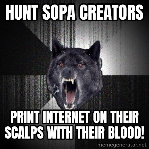 Insanity Wolf meme: Hunt sopa creators / print internet on their scalps with their blood!