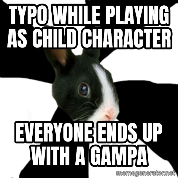 Roleplaying Rabbit meme: Typo while playing as child character / everyone ends up with a Gampa