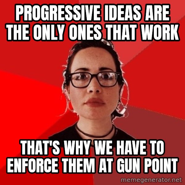 Liberal Douche Garofalo meme: progressive ideas are the only ones that work / that's why we have to enforce them at gun point