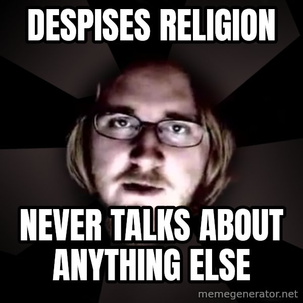 typical atheist meme: despises religion / never talks about anything else