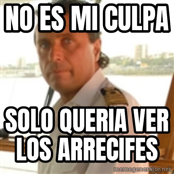 Crazy Captain meme: NO  ES MI CULPA / SOLO QUERIA VER LOS ARRECIFES