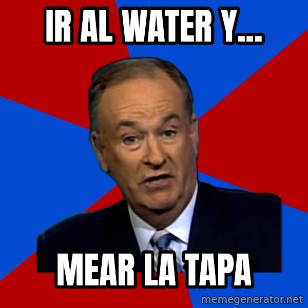 Bill O'Reilly Proves God meme: ir al water y... / mear la tapa