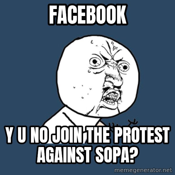 Y U No meme: FACEBOOK / Y U NO JOIN THE PROTEST AGAINST SOPA?