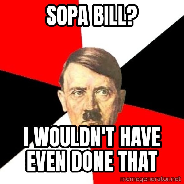 Advice Hitler meme: SOPA BILL? / I wouldn't have even done that
