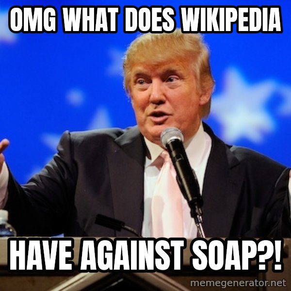 Annoying Facebook Girl meme: OMG What does wikipedia / have against soap?!