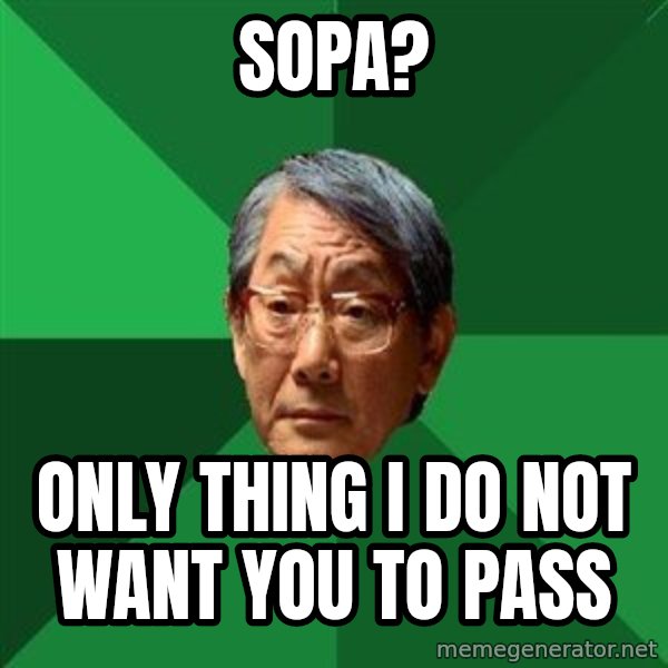 High Expectations Asian Father meme: SOPA? / ONLY THING I DO NOT WANT you TO PASS