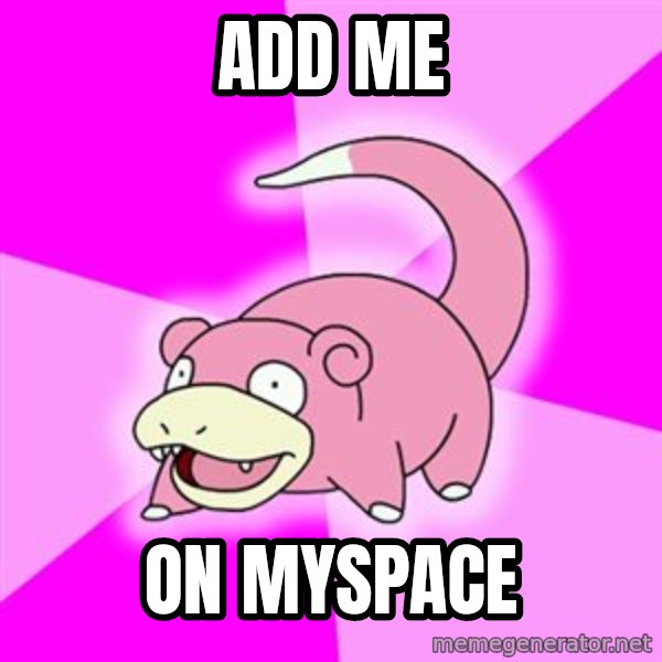 Slowpoke meme: Add me / on myspace