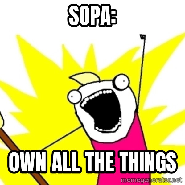 X ALL THE THINGS meme: Sopa: / own all the things