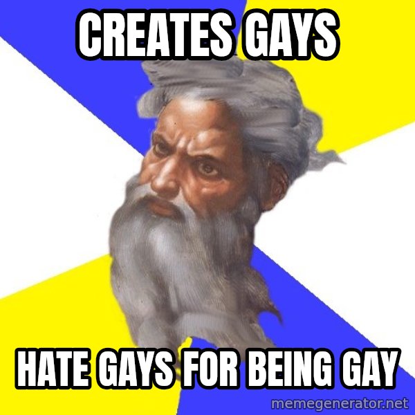 Advice God meme: creates gays / hate gays for being gay