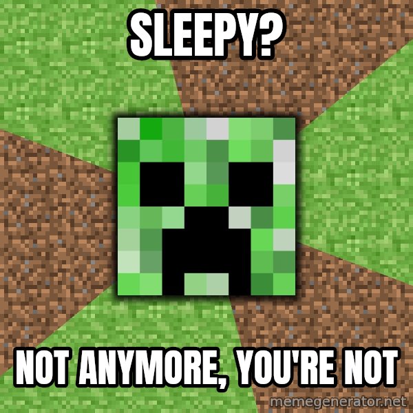 Minecraft Creeper meme: SleepY? / Not anymore, you're not