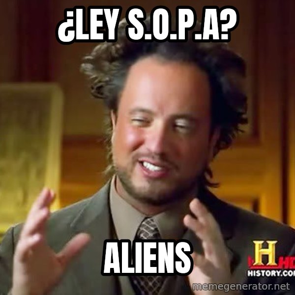 Ancient Aliens meme: ¿ley s.o.p.a? / aliens