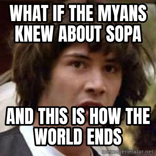 Conspiracy Keanu meme: What if the myans knew about sopa / And this is how the world ends