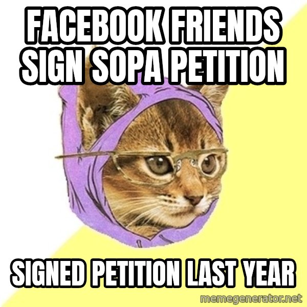 Hipster Kitty meme: facebook friends sign sopa petition / signed petition last year