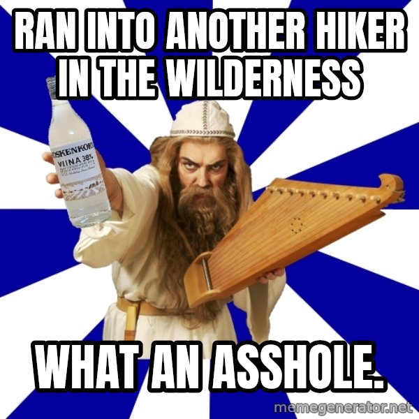 FinnishProblems meme: Ran into another hiker in the wilderness / What an asshole.
