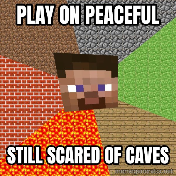 Minecraft Guy meme: PLay on peaceful / still scared of caves