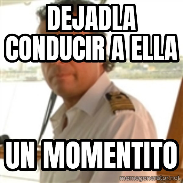 Crazy Captain meme: dejadla conducir a ella / un momentito