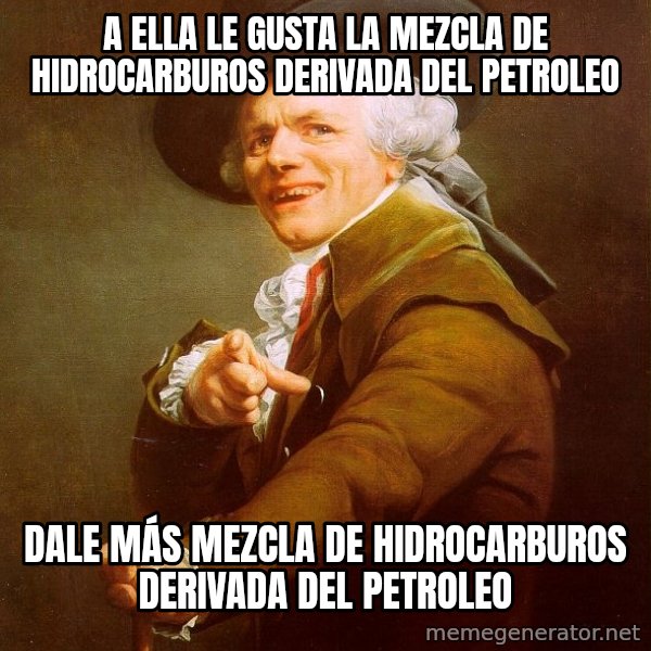 Joseph Ducreux meme: A ELLA le gusta la mezcla de hidrocarburos derivada del petroleo / dale más mezcla de hidrocarburos derivada del petroleo
