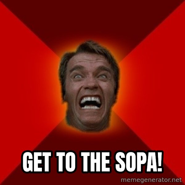 Angry Arnold meme: GET TO THE SOPA!