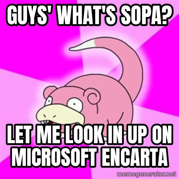 Slowpoke meme: guys' what's sopa? / Let me look in up on microsoft encarta
