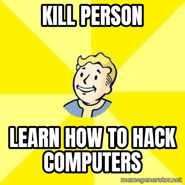 Fallout 3 meme: kill person / learn how to hack computers